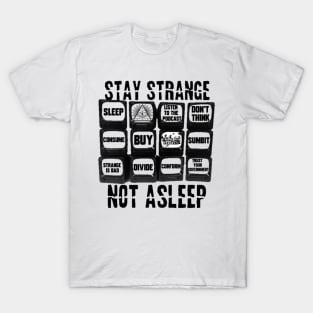 Stay Strange! Not Asleep! T-Shirt